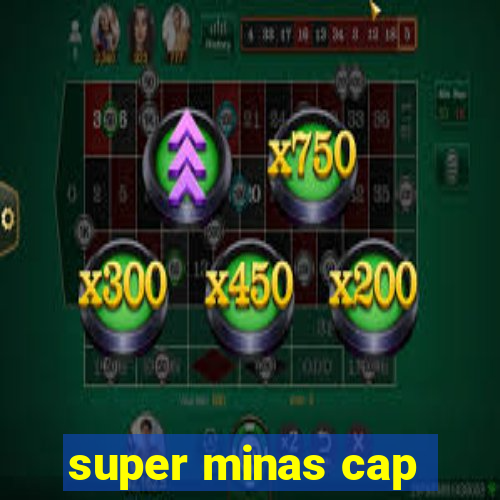 super minas cap